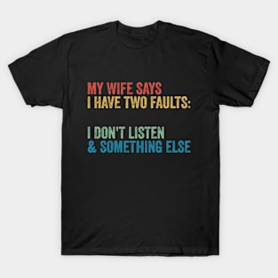 My Wife Says I Have Two Faults T-Shirt